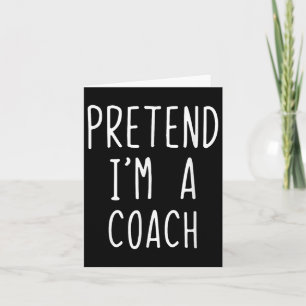 Pretend I'm A Coach Costume Halloween Funny Lazy A Card