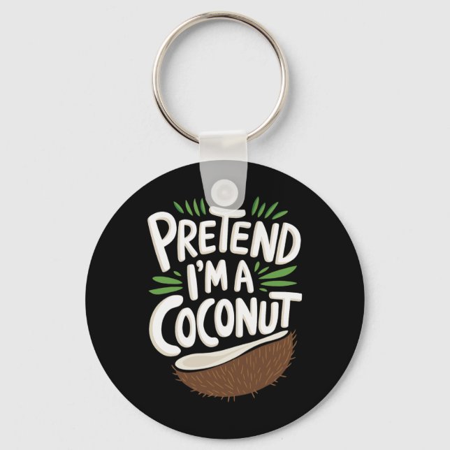 Pretend I'm A Coconut  Key Ring (Front)