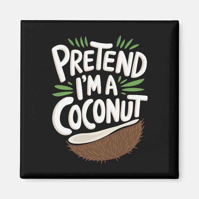 Pretend I'm A Coconut  Magnet (Front)