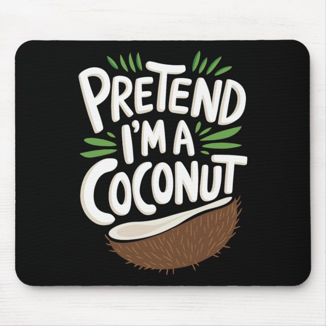 Pretend I'm A Coconut  Mouse Pad (Front)