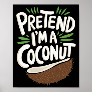 Pretend I'm A Coconut Poster