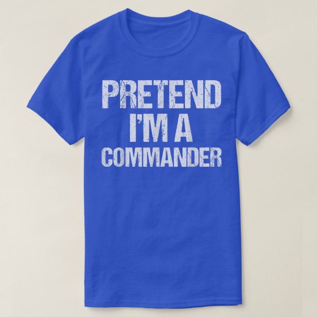 Pretend Im a Commander Costume Funny Lazy Hallowee T-Shirt (Design Front)