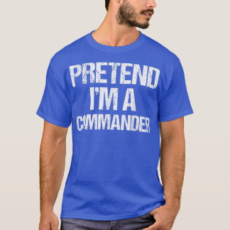 Pretend Im a Commander Costume Funny Lazy Hallowee T-Shirt