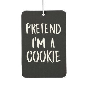 Pretend Im A Cookie   Funny Halloween Party Gift Car Air Freshener