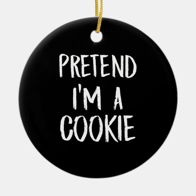 Pretend Im A Cookie | Funny Halloween Party Gift Ceramic Tree Decoration (Front)