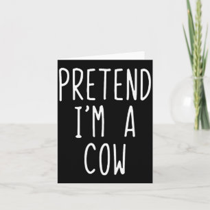 Pretend I'm A Cow Costume Halloween Funny Lazy Adu Card