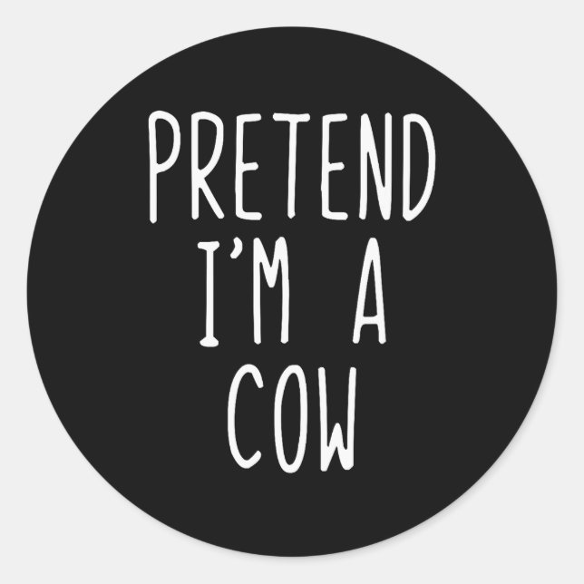 Pretend I'm A Cow Costume Halloween Funny Lazy Adu Classic Round Sticker (Front)