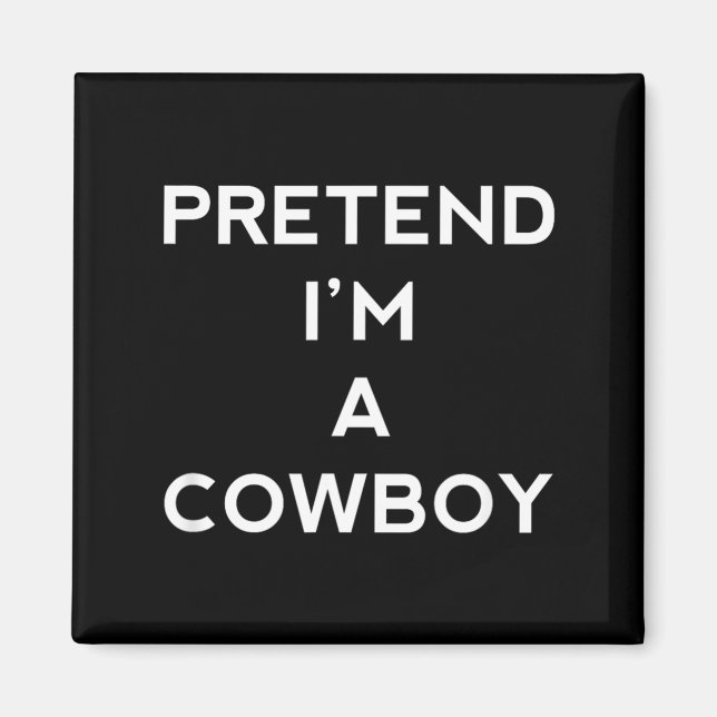 Pretend Im A Cowboy Funny Halloween Magnet (Front)