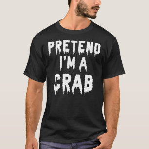 Pretend I'm A Crab Costume Halloween Lazy Easy T-Shirt