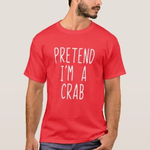 Pretend I'm A Crab Costume Halloween Lazy Easy T-Shirt