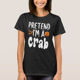 Pretend I'm A Crab Halloween Costume Party T-Shirt