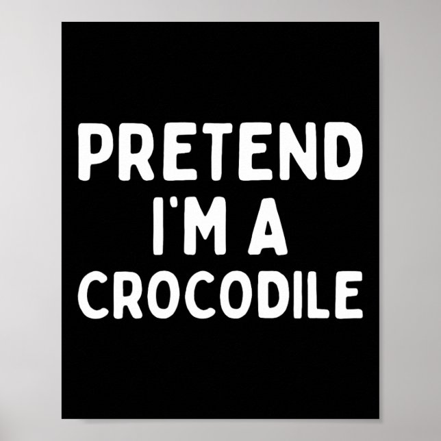 Pretend I'm A Crocodile Fun Lazy Green Halloween C Poster (Front)