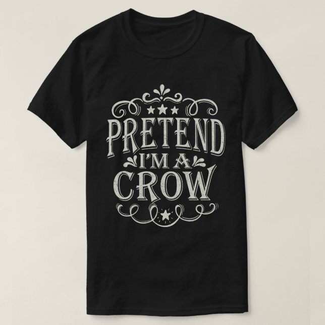 Pretend I'm A Crow Funny Easy Halloween Costume T-Shirt (Design Front)