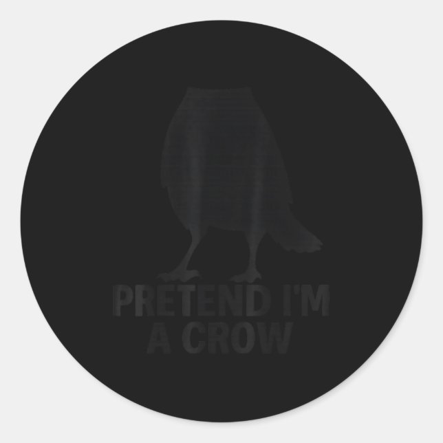 Pretend I'm A Crow Funny Halloween Costume Crow  Classic Round Sticker (Front)