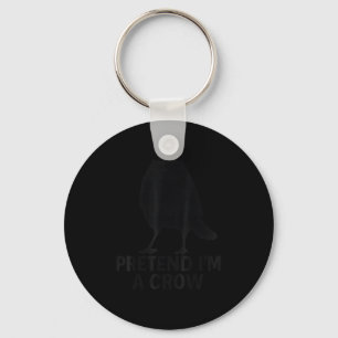 Pretend I'm A Crow Funny Halloween Costume Crow  Key Ring
