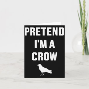 Pretend I'm A Crow Funny Lazy Easy Diy Halloween C Card