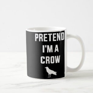 Pretend I'm A Crow Funny Lazy Easy Diy Halloween C Coffee Mug