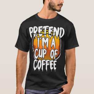 Pretend Im A Cup Of Coffee Lazy Halloween adventur T-Shirt