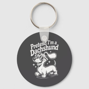 Pretend I'm A Dachshund Funny Dachshund Mom Dad Do Key Ring