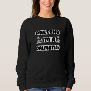 Pretend I'm a Dalmatian Lazy Halloween Costume Sweatshirt