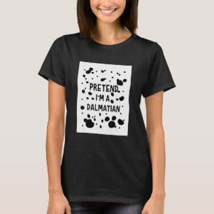 Pretend I'm A Dalmatian lazy Halloween dog diy co T-Shirt