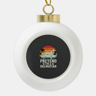 Pretend I'm A Dalmatian Retro Dog Ceramic Ball Christmas Ornament
