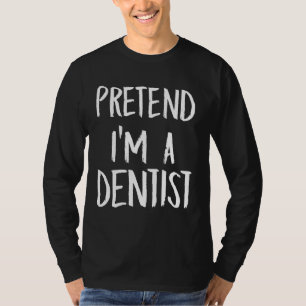 Pretend I'm A Dentist Costume Halloween Christmas T-Shirt