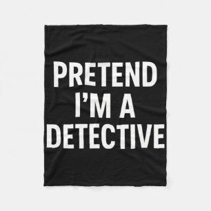 Pretend I'm A Detective - Funny Halloween Costume  Fleece Blanket