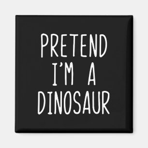 Pretend I'm A Dinosaur Costume Halloween Lazy Adul Magnet