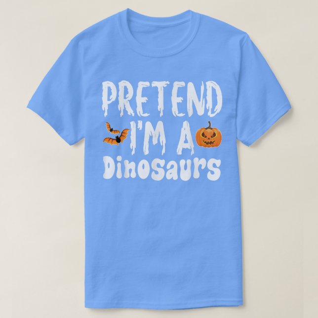 Pretend Im A Dinosaur Halloween Costume Party  T-Shirt (Design Front)