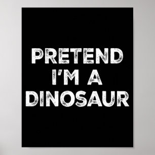 Pretend I'm A Dinosaur Lazy Halloween Costume Poster