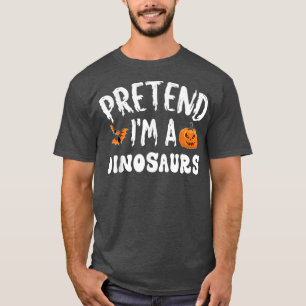 Pretend Im A Dinosaurs Halloween Costume Men Women T-Shirt