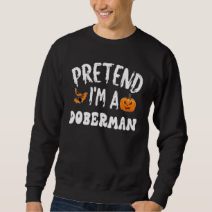 Pretend I'm A Doberman Halloween Costume Men Women Sweatshirt