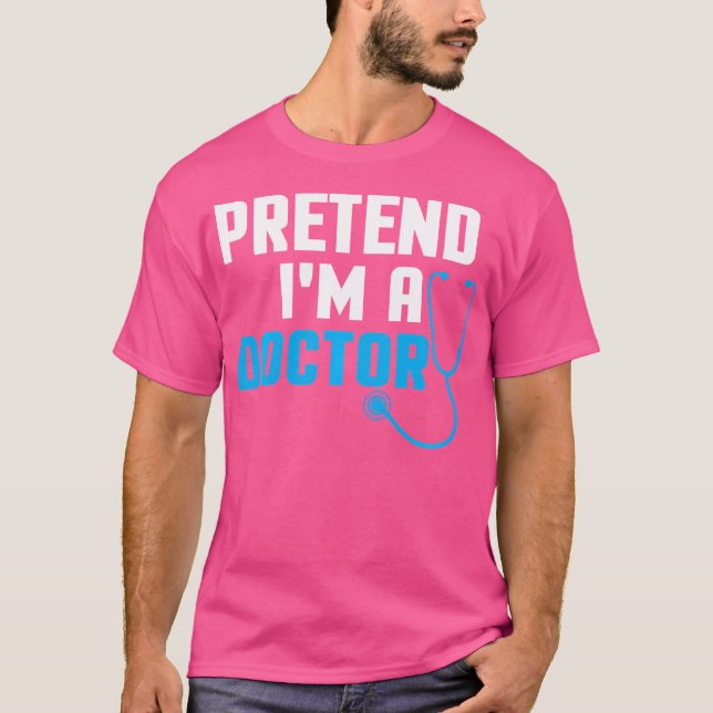 Pretend I'M A Doctor T-Shirt (Front)