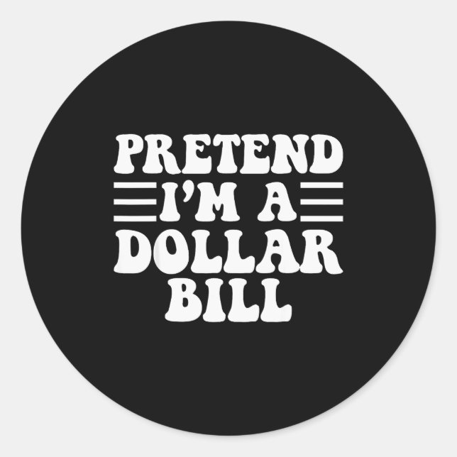 Pretend I'm A Dollar Bill - Unique Funny Halloween Classic Round Sticker (Front)