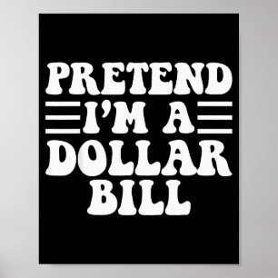 Pretend I'm A Dollar Bill - Unique Funny Halloween Poster