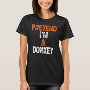 Pretend I'm A Donkey Last Minute Lazy Halloween Co T-Shirt