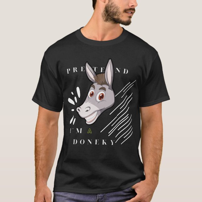 pretend i'm a donkey  T-Shirt (Front)