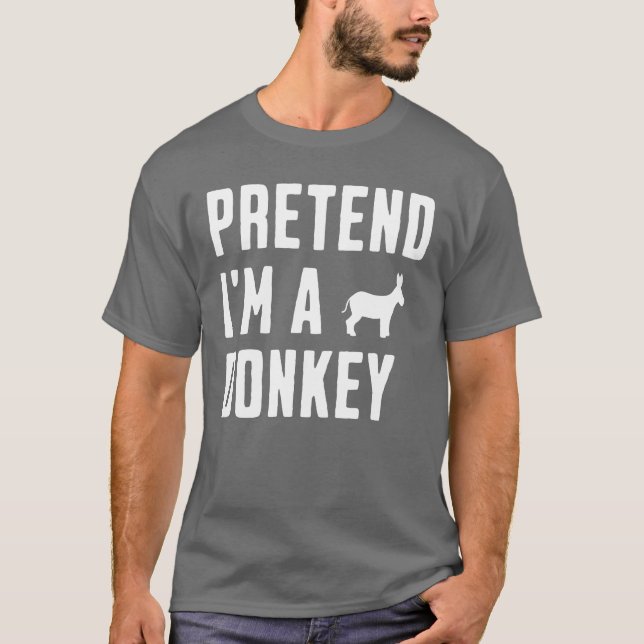 Pretend I'm A Donkey T-Shirt (Front)