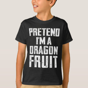Pretend I'm A Dragon Fruit Costume Dragon Fruit Ha T-Shirt