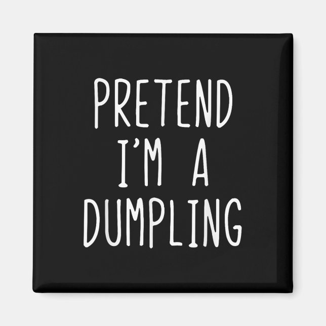 Pretend I'm A Dumpling Costume Halloween Lazy Easy Magnet (Front)