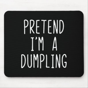 Pretend I'm A Dumpling Costume Halloween Lazy Easy Mouse Pad