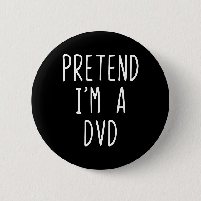 Pretend I'm A Dvd Costume Halloween Funny Lazy Adu 6 Cm Round Badge (Front)