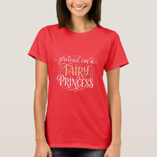 Pretend Im A Fairy Princess T-Shirt