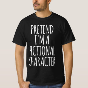 Pretend I'm A Fictional Character - Halloween T-Shirt