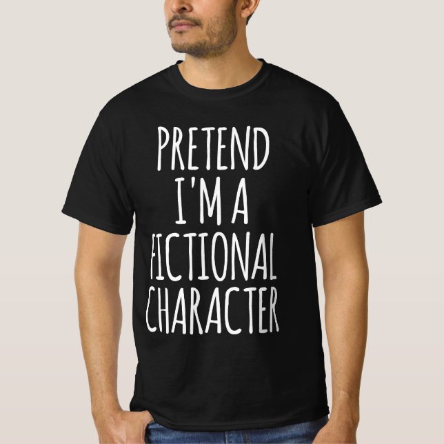 Pretend I'm A Fictional Character - Halloween T-Shirt (Front)