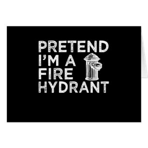 Pretend Im A Fire Hydrant Funny Firefighter Gift