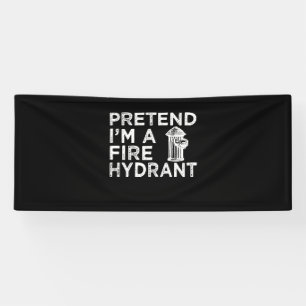 Pretend Im A Fire Hydrant   Funny Firefighter Gift Banner