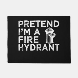 Pretend Im A Fire Hydrant   Funny Firefighter Gift Doormat