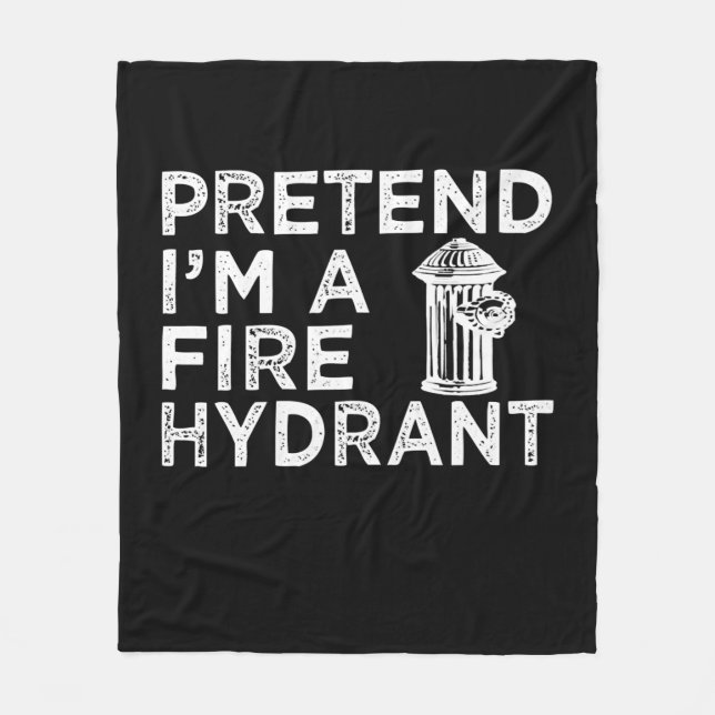 Pretend Im A Fire Hydrant | Funny Firefighter Gift Fleece Blanket (Front)